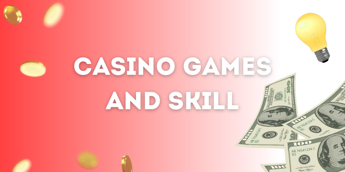Casino Games and Skill: What You Need to Know