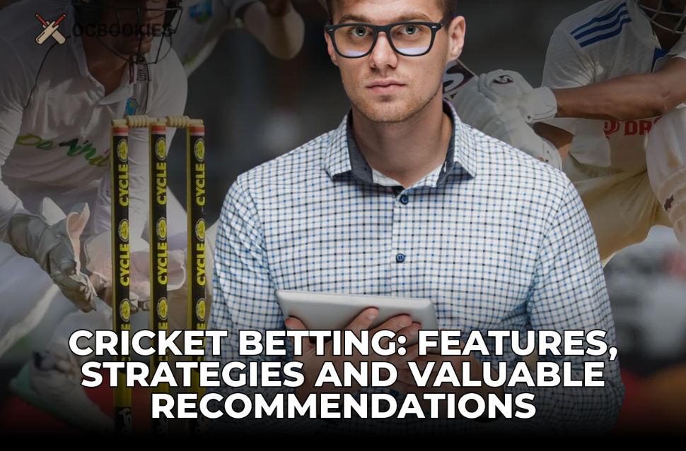 Cricket Betting: Features, Strategies and Valuable Recommendations